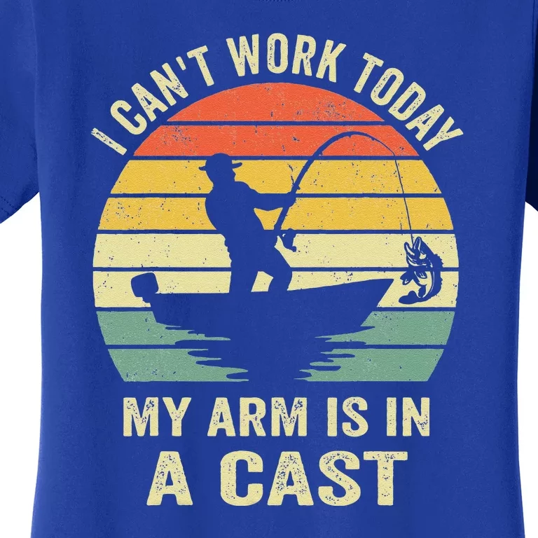 Can't Work Today My Arm Is In A Cast Funny Fishing Women's T-Shirt