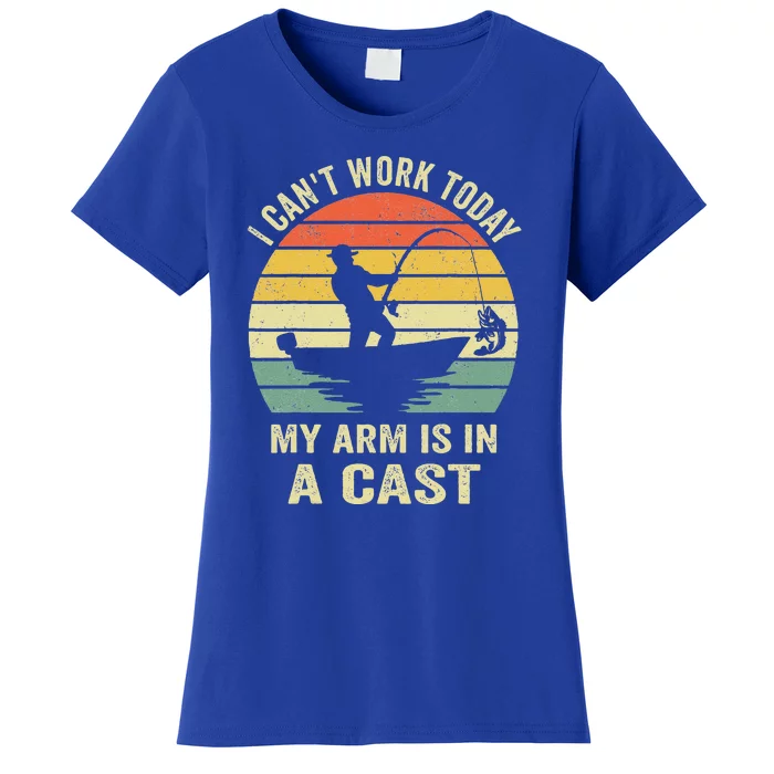 Can't Work Today My Arm Is In A Cast Funny Fishing Women's T-Shirt