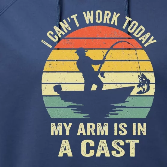 Can't Work Today My Arm Is In A Cast Funny Fishing Performance Fleece Hoodie