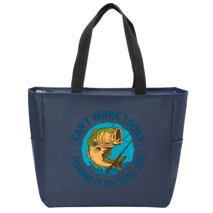 Cant Work Today Fishing Is My Reel Job Zip Tote Bag