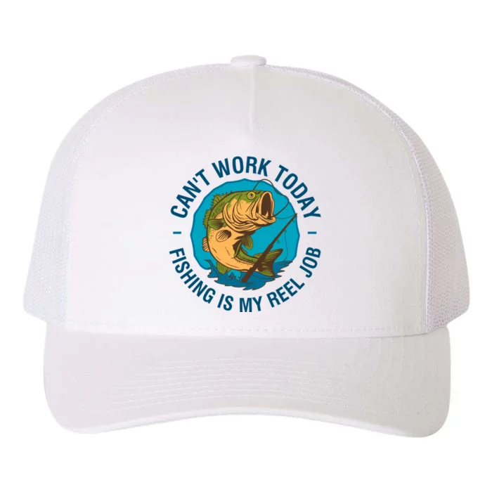 Cant Work Today Fishing Is My Reel Job Yupoong Adult 5-Panel Trucker Hat