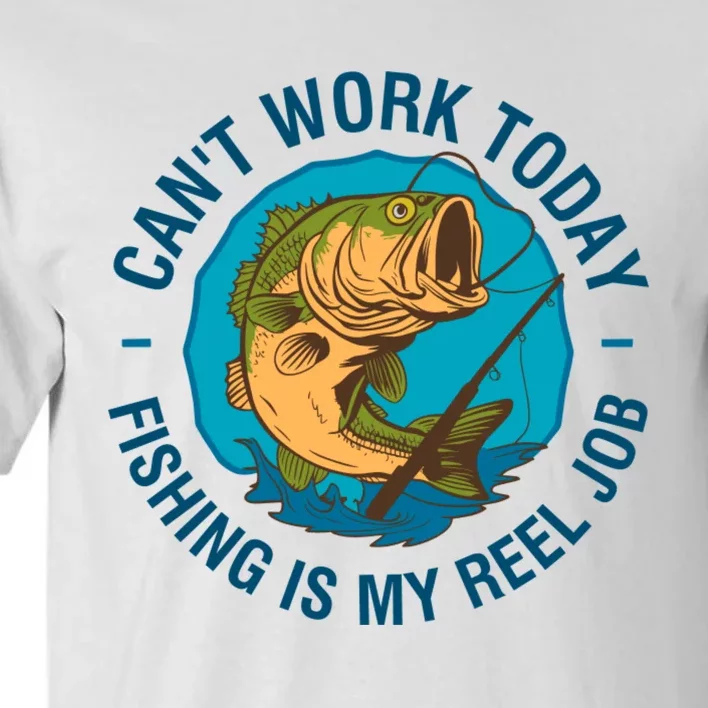 Cant Work Today Fishing Is My Reel Job Tall T-Shirt