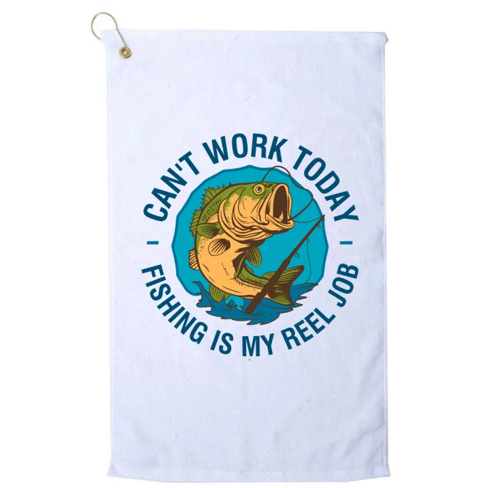 Cant Work Today Fishing Is My Reel Job Platinum Collection Golf Towel