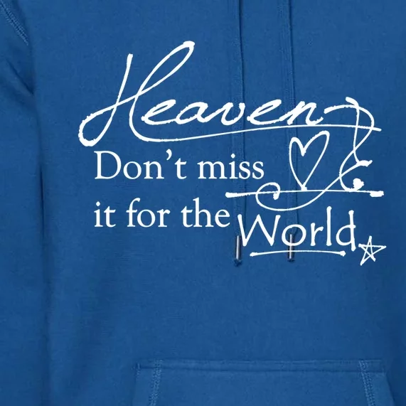 Christian Witnessing Tool Heaven Don't Miss It For The World Cute Gift Premium Hoodie