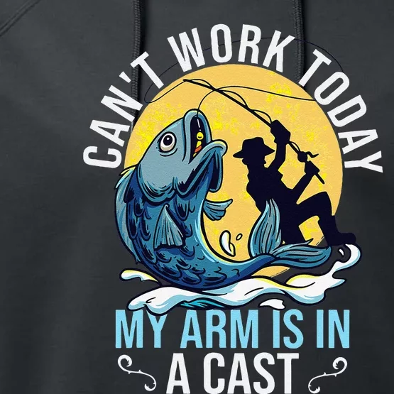 Cant Work Today My Arm Is In A Cast Funny Fishing Quote Performance Fleece Hoodie