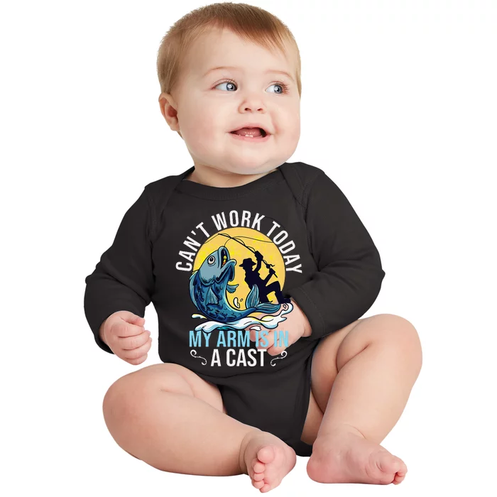 Cant Work Today My Arm Is In A Cast Funny Fishing Quote Baby Long Sleeve Bodysuit