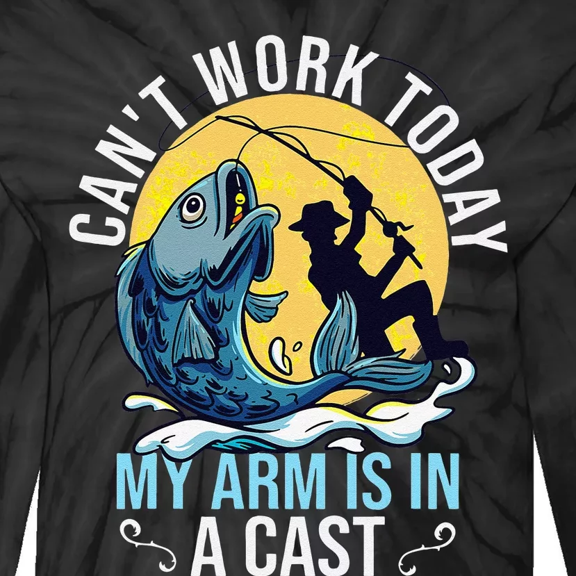 Cant Work Today My Arm Is In A Cast Funny Fishing Quote Tie-Dye Long Sleeve Shirt