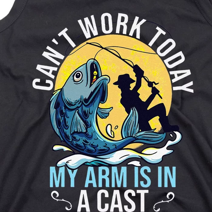 Cant Work Today My Arm Is In A Cast Funny Fishing Quote Tank Top