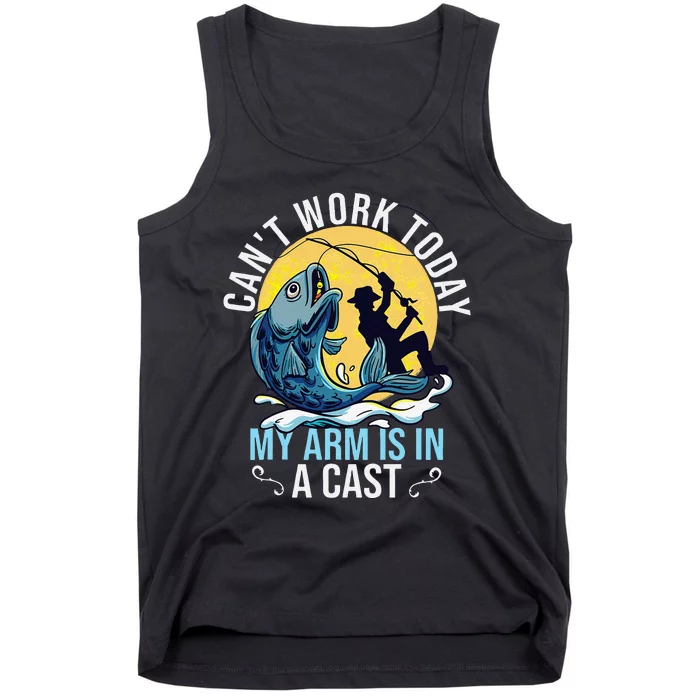 Cant Work Today My Arm Is In A Cast Funny Fishing Quote Tank Top