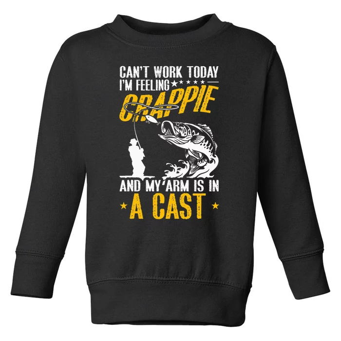 can't work today. I'm feeling crappie and my arm is in cast Toddler Sweatshirt