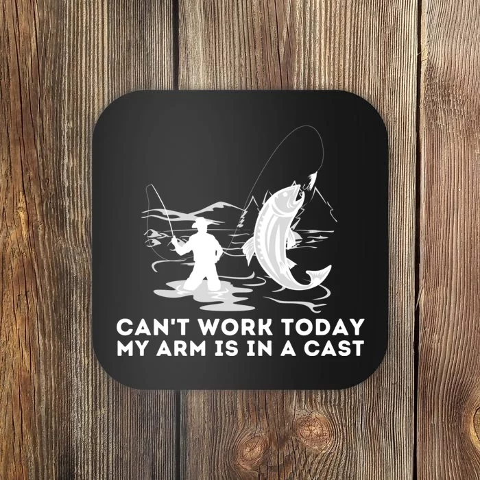 CanT Work Today My Arm Is In A Cast Fly Fishing Fisherman Coaster