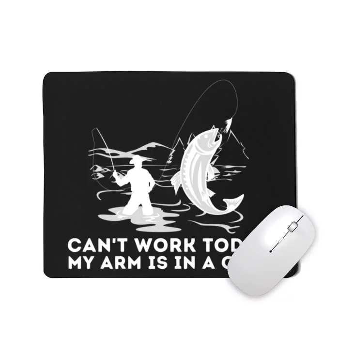 CanT Work Today My Arm Is In A Cast Fly Fishing Fisherman Mousepad