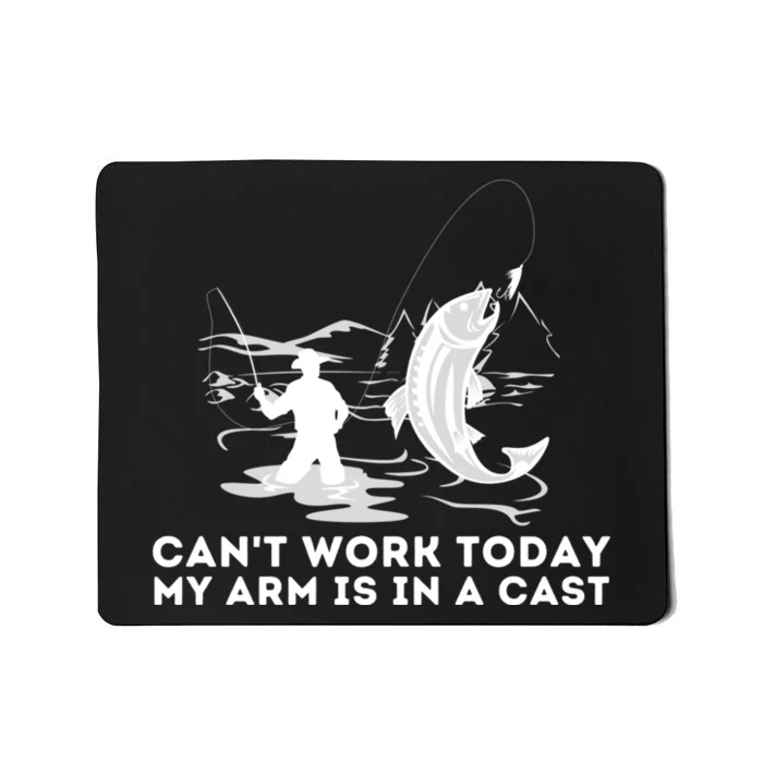 CanT Work Today My Arm Is In A Cast Fly Fishing Fisherman Mousepad