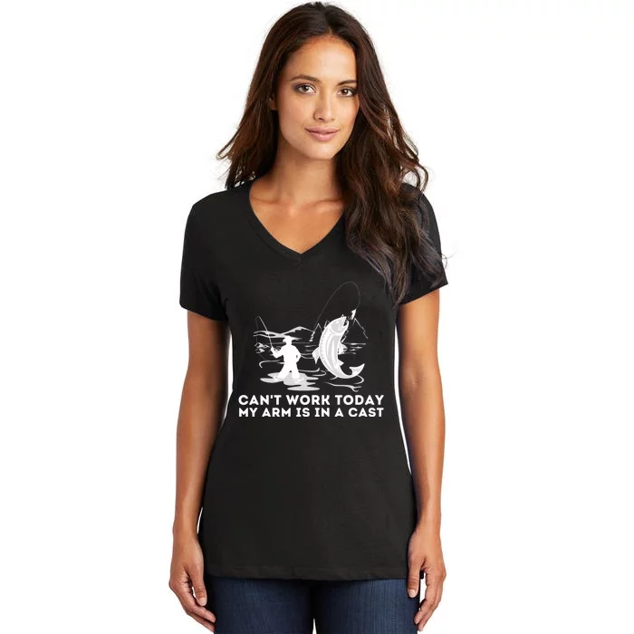 CanT Work Today My Arm Is In A Cast Fly Fishing Fisherman Women's V-Neck T-Shirt