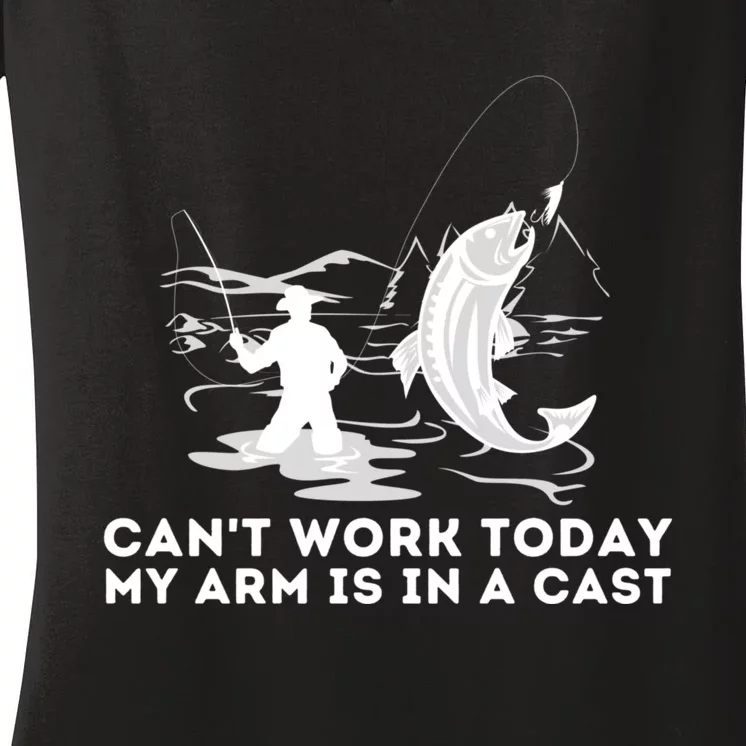 CanT Work Today My Arm Is In A Cast Fly Fishing Fisherman Women's V-Neck T-Shirt