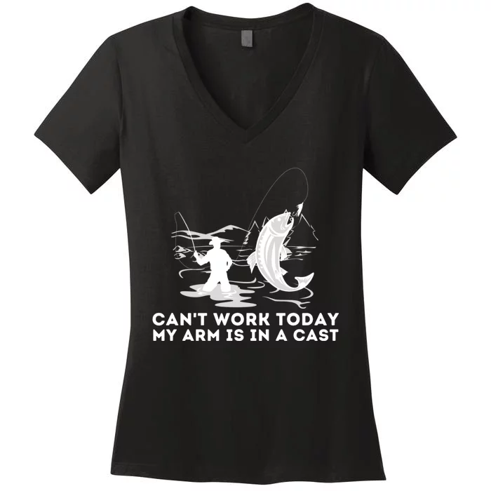 CanT Work Today My Arm Is In A Cast Fly Fishing Fisherman Women's V-Neck T-Shirt