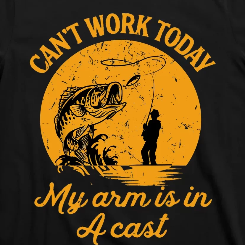 Can't Work Today My Arm is in A Cast Funny Fishing T-Shirt