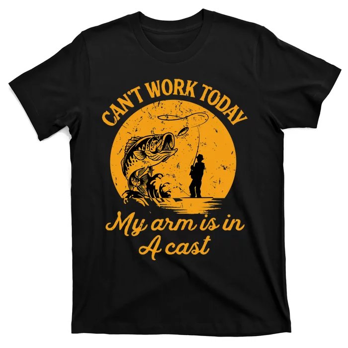 Can't Work Today My Arm is in A Cast Funny Fishing T-Shirt