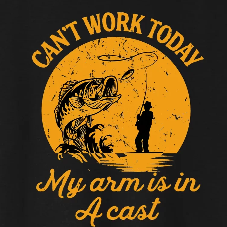 Can't Work Today My Arm is in A Cast Funny Fishing Women's Crop Top Tee