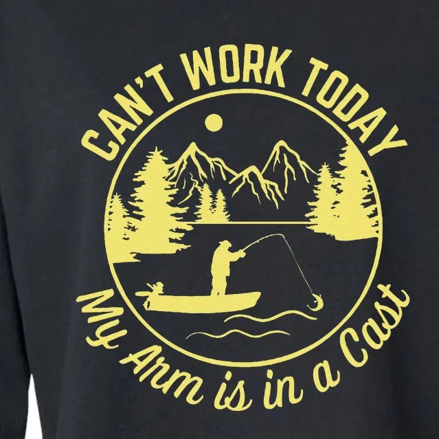 CanT Work Today My Arm Is In A Cast Funny Fishing Cropped Pullover Crew