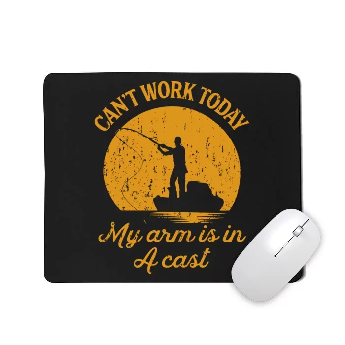 Can't Work Today My Arm Is In A Cast Funny Fishing Mousepad