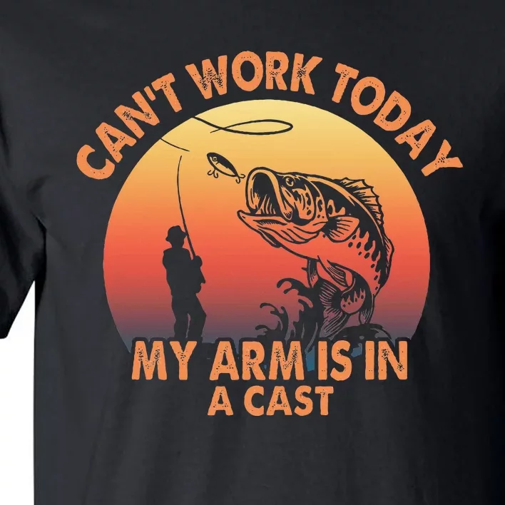 Cant Work Today My Arm Is In A Cast Fishing Tall T-Shirt