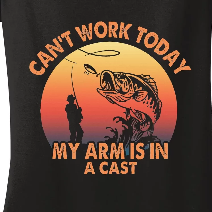 Cant Work Today My Arm Is In A Cast Fishing Women's V-Neck T-Shirt