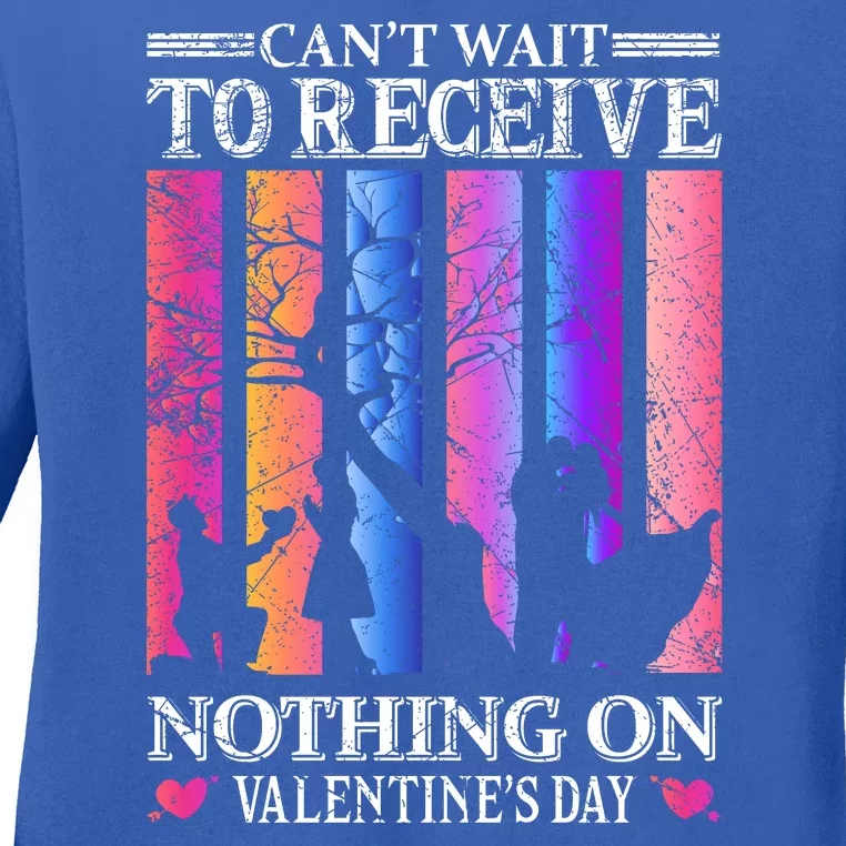 Can't Wait To Receive Nothing On Valentine's Day Ladies Long Sleeve Shirt