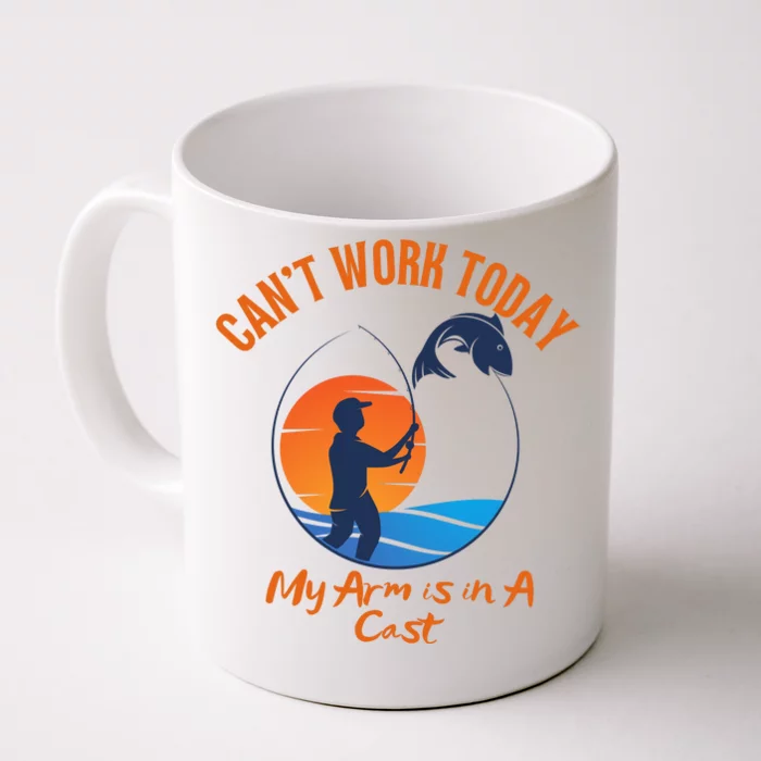 Can't Work Today My Arm Is In A Cast Funny Fishing Front & Back Coffee Mug