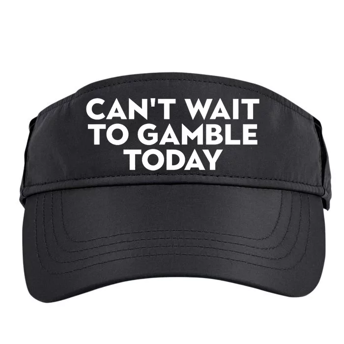 CanT Wait To Gamble Today Adult Drive Performance Visor