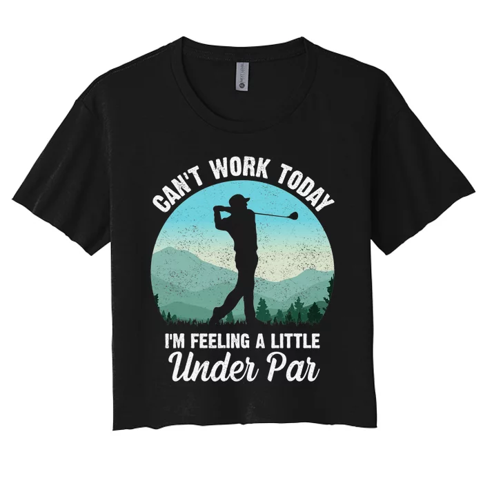 Can't Work Today I'm Feeling A Little Under Par Golf Women's Crop Top Tee