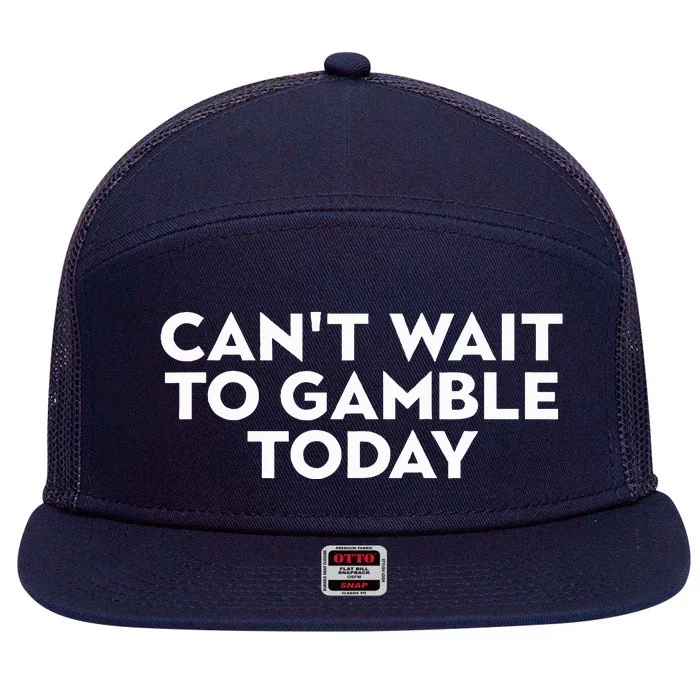 CanT Wait To Gamble Today 7 Panel Mesh Trucker Snapback Hat