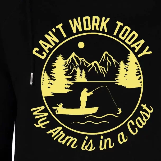 CanT Work Today My Arm Is In A Cast Funny Fishing Womens Funnel Neck Pullover Hood