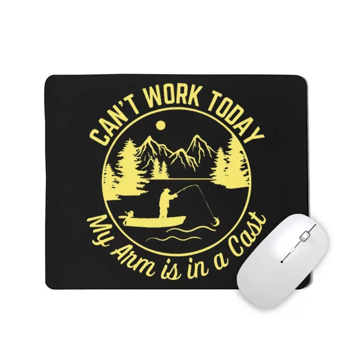 CanT Work Today My Arm Is In A Cast Funny Fishing Mousepad