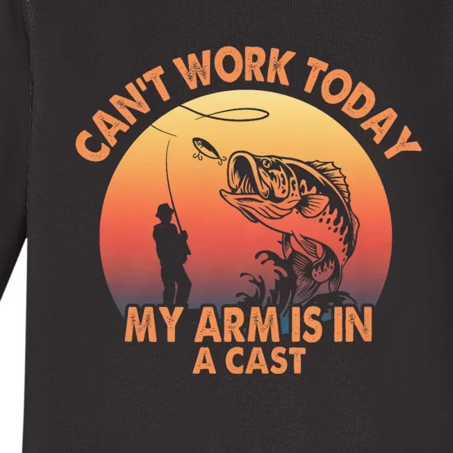 Cant Work Today My Arm Is In A Cast Fishing Gifts Baby Long Sleeve Bodysuit