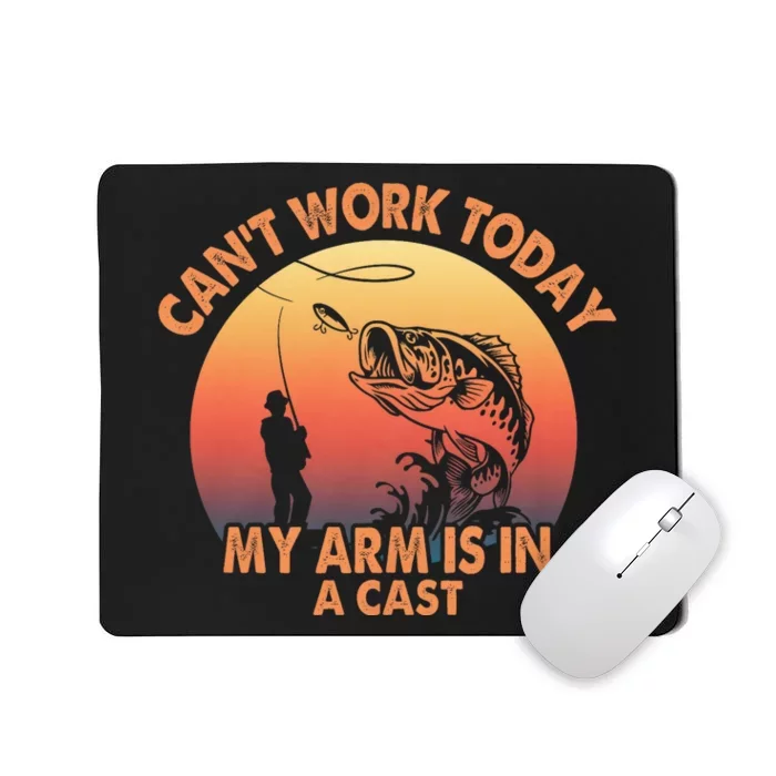 Cant Work Today My Arm Is In A Cast Fishing Gifts Mousepad