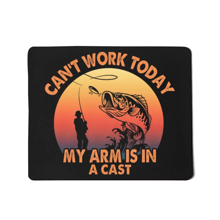 Cant Work Today My Arm Is In A Cast Fishing Gifts Mousepad