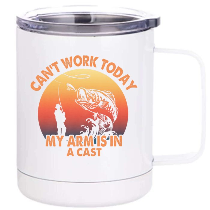 Cant Work Today My Arm Is In A Cast Fishing Gifts Front & Back 12oz Stainless Steel Tumbler Cup