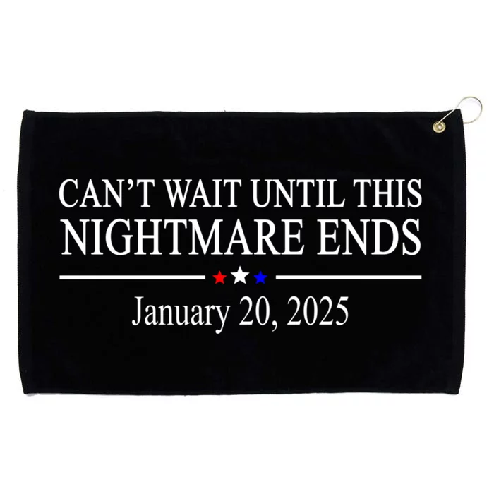 Cant Wait Until This Nightmare Ends January 20 2025 Grommeted Golf Towel