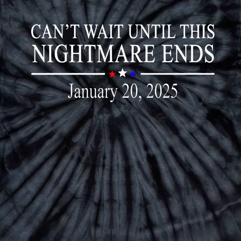 Cant Wait Until This Nightmare Ends January 20 2025 Tie-Dye T-Shirt