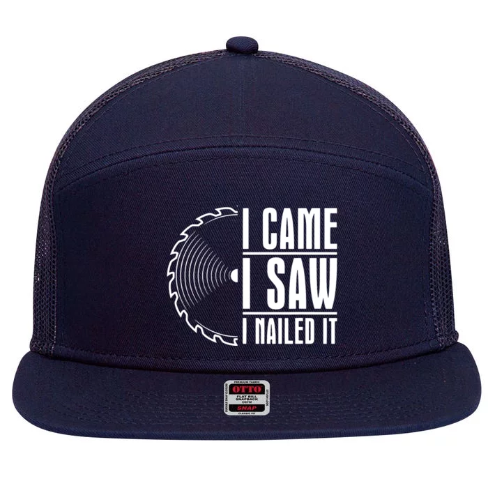 Carpenter Woodworking Woodworker I Came I Saw I Nailed It 7 Panel Mesh Trucker Snapback Hat