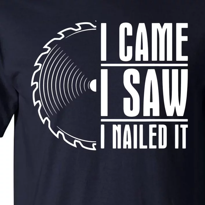 Carpenter Woodworking Woodworker I Came I Saw I Nailed It Tall T-Shirt