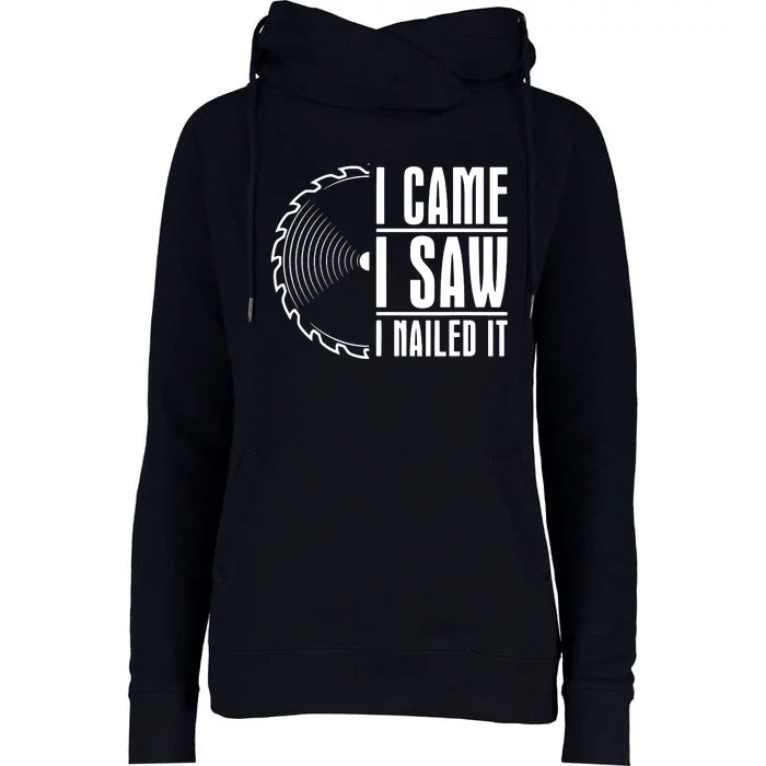 Carpenter Woodworking Woodworker I Came I Saw I Nailed It Womens Funnel Neck Pullover Hood