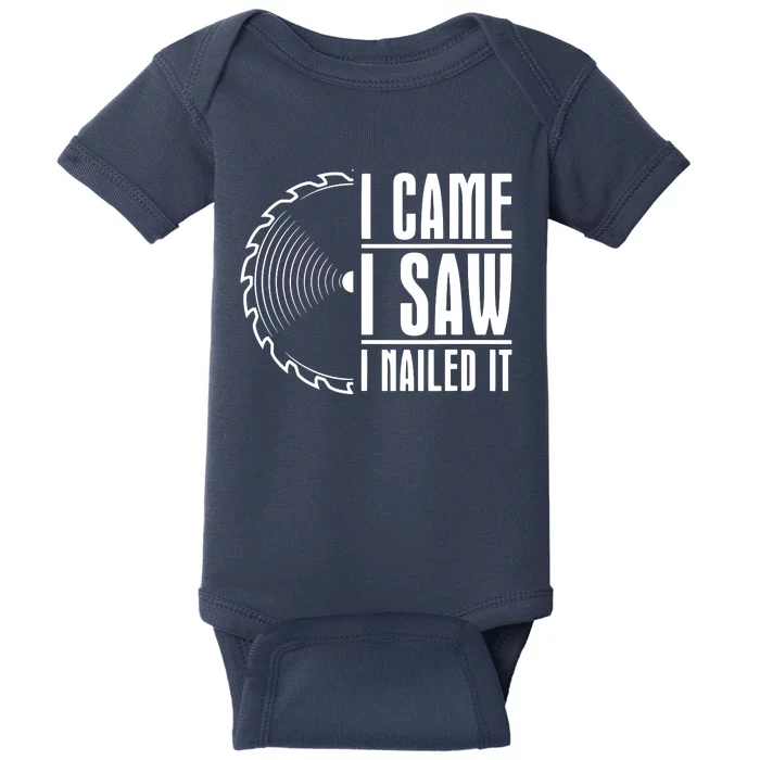 Carpenter Woodworking Woodworker I Came I Saw I Nailed It Baby Bodysuit