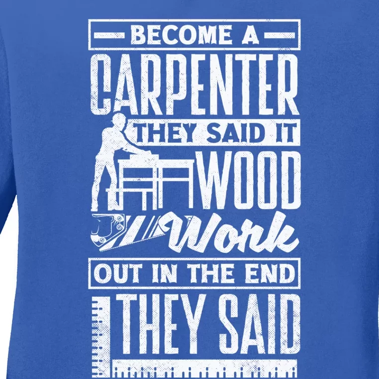 Carpentry Woodworker Woodworking Become A Carpenter Cute Gift Ladies Long Sleeve Shirt