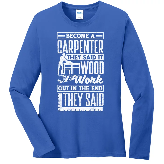 Carpentry Woodworker Woodworking Become A Carpenter Cute Gift Ladies Long Sleeve Shirt