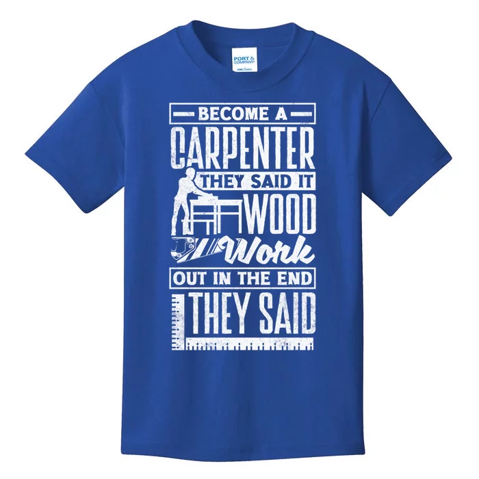 Carpentry Woodworker Woodworking Become A Carpenter Cute Gift Kids T-Shirt