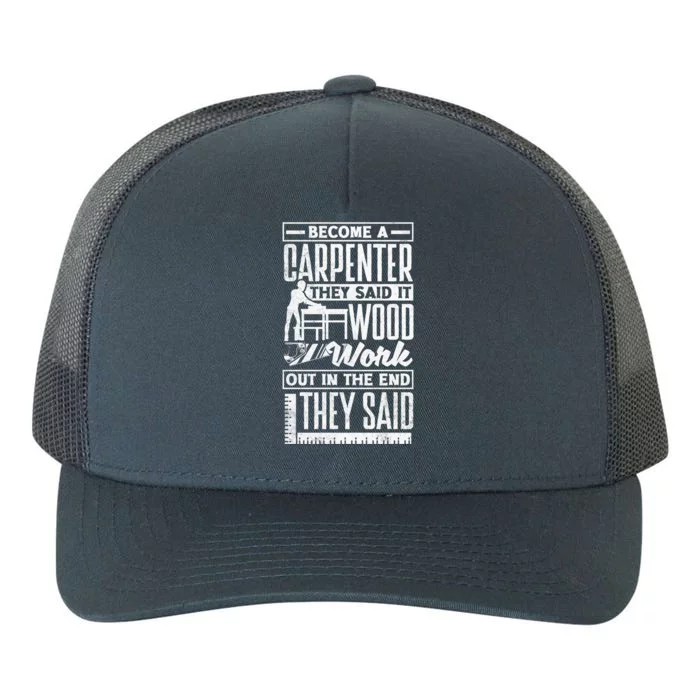 Carpentry Woodworker Woodworking Become A Carpenter Cute Gift Yupoong Adult 5-Panel Trucker Hat