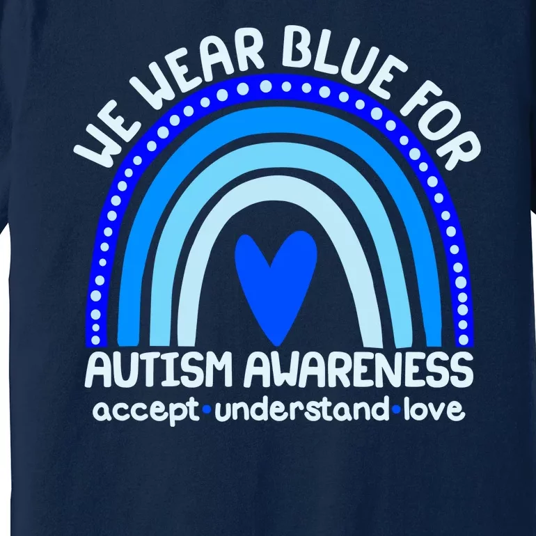 Cute We Wear Blue For Autism Awareness Accept Understand Love Premium T-Shirt