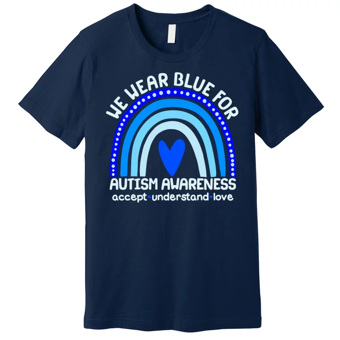 Cute We Wear Blue For Autism Awareness Accept Understand Love Premium T-Shirt